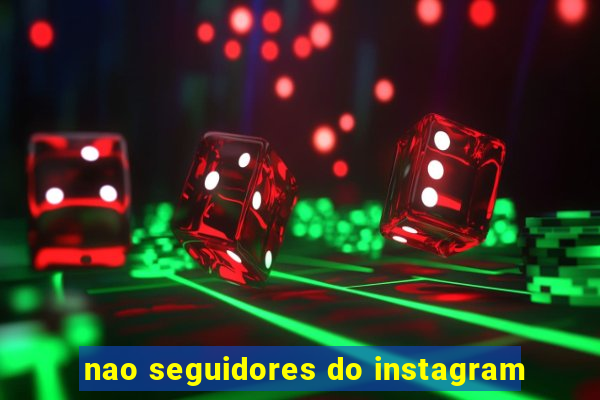 nao seguidores do instagram